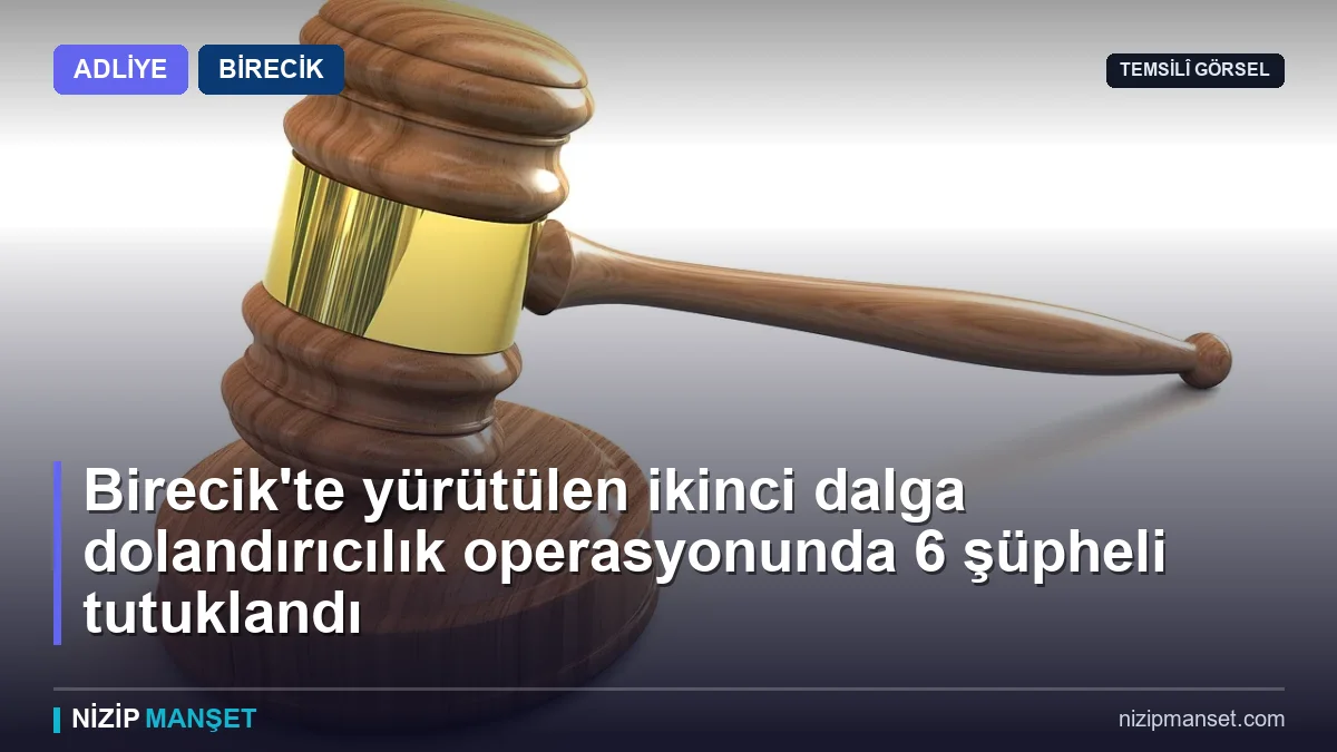 Birecik'te yürütülen ikinci dalga dolandırıcılık operasyonunda 6 şüpheli tutuklandı