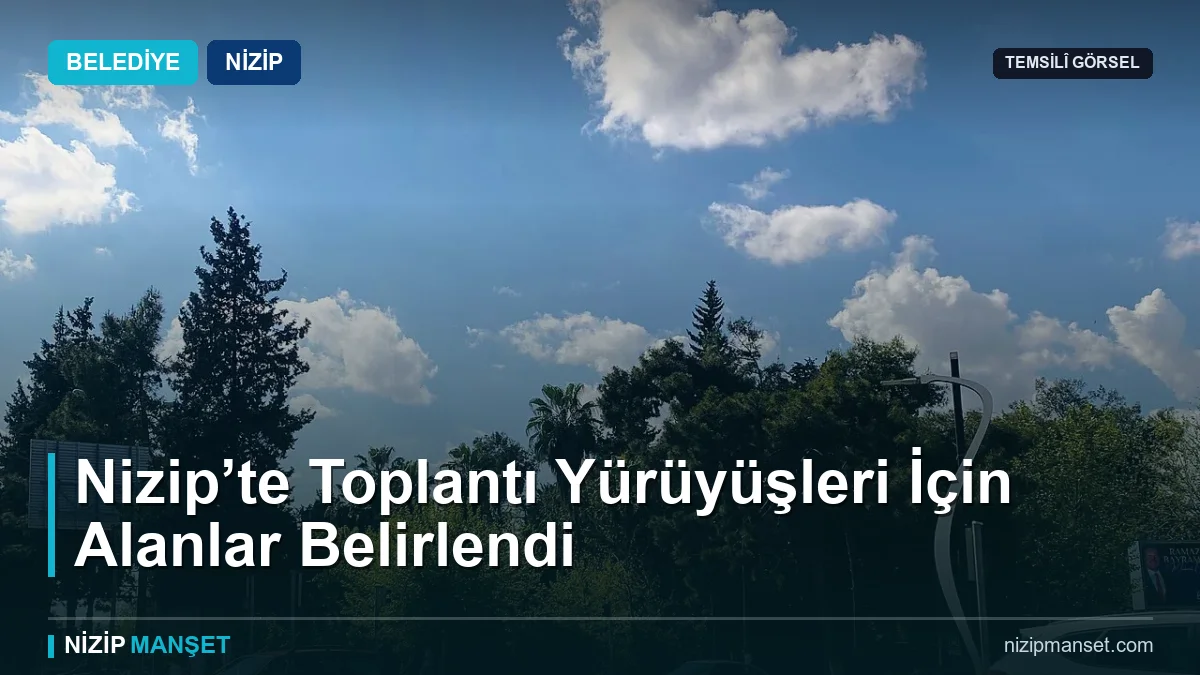 Nizip’te Toplantı Yürüyüşleri İçin Alanlar Belirlendi